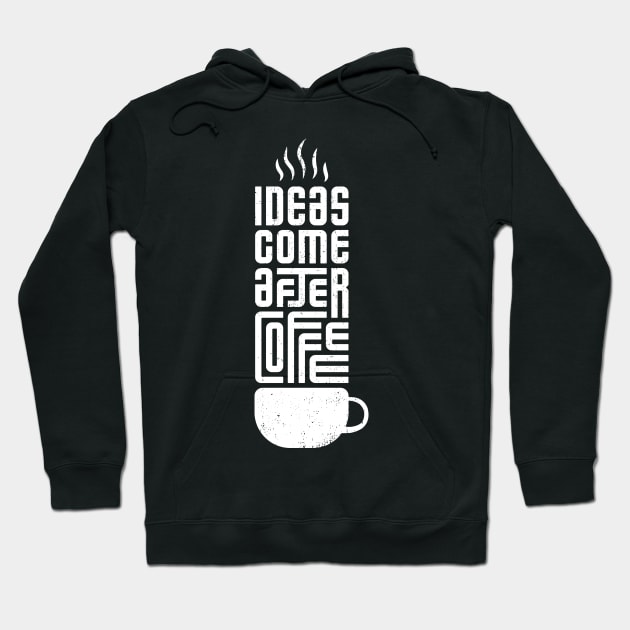 Ideas Come After Coffee Typography On Tees Hoodie by ArtisticNomi